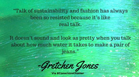 “Talk-of-sustainability-and-fashion-has-always-been-so-resisted-because-it’s-like-real-talk.-It-doesn’t-sound-and-look-as-pretty-when-you-talk-about-how-much-water-it-takes-to-make-a-pair-of-jeans.”-572x318